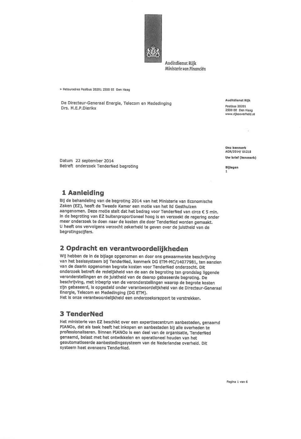 Dierikx 2500 EE Den Haag De Directeur-Generaal Energie, Teiecom en Mededlnging PISIbUS 20201 genaamd, belast met het ontwikkelen en operationeel houden van het systeem heet eveneens TenderNed,