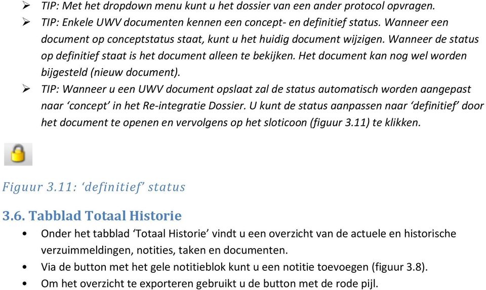 Het document kan nog wel worden bijgesteld (nieuw document). TIP: Wanneer u een UWV document opslaat zal de status automatisch worden aangepast naar concept in het Re-integratie Dossier.