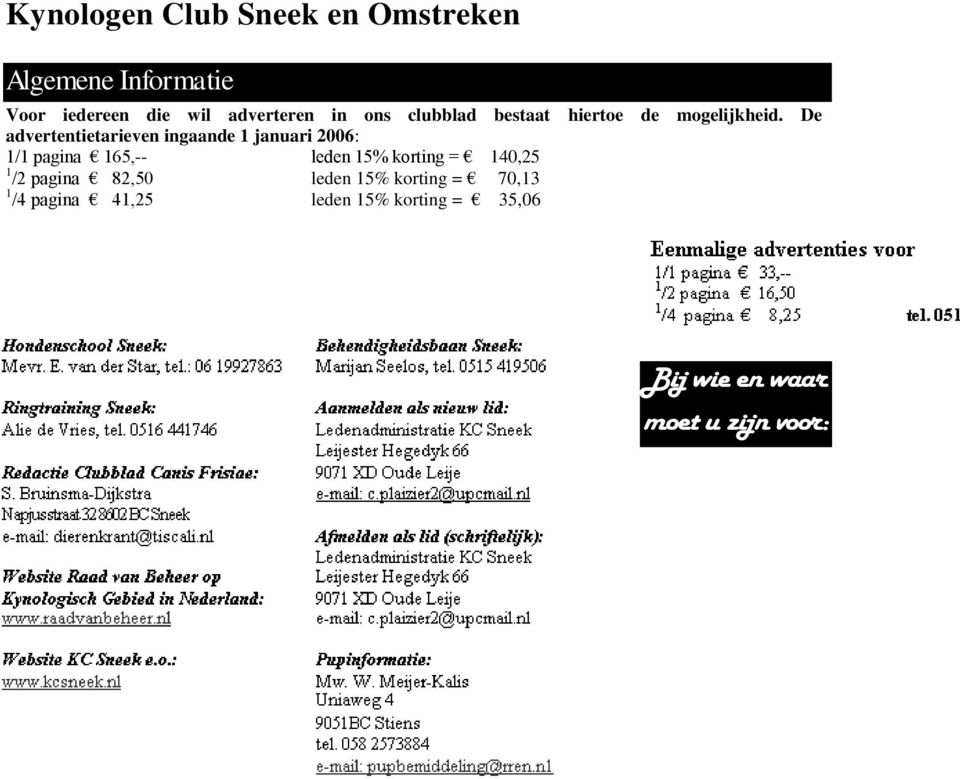 De advertentietarieven ingaande 1 januari 2006: 1/1 pagina 165,-- leden 15% korting =