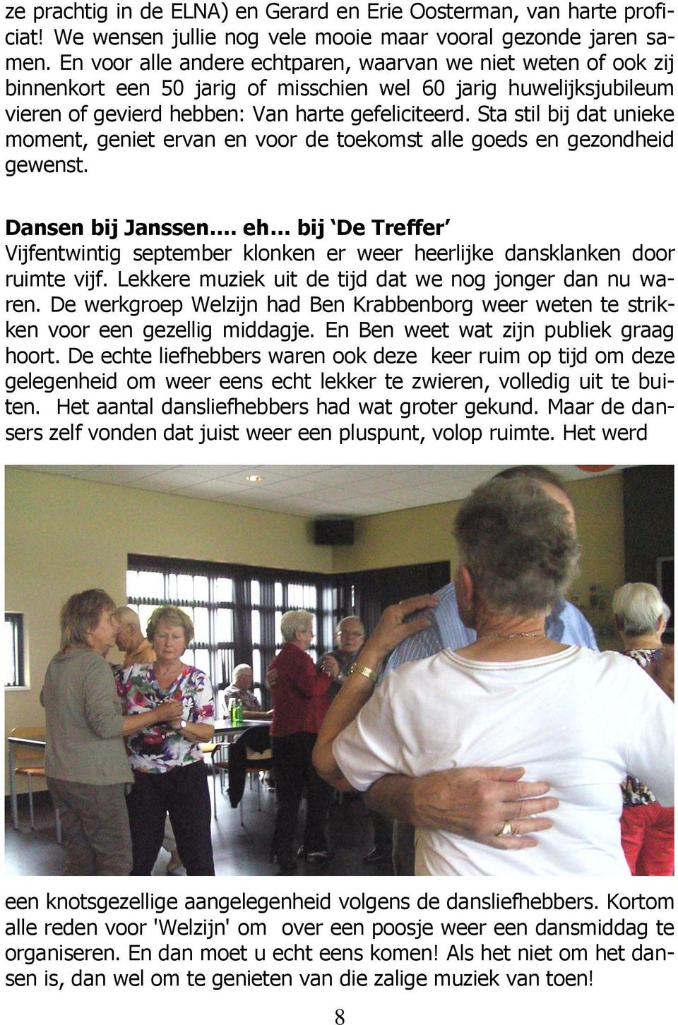 Sta stil bij dat unieke moment, geniet ervan en voor de toekomst alle goeds en gezondheid gewenst. Dansen bij Janssen.