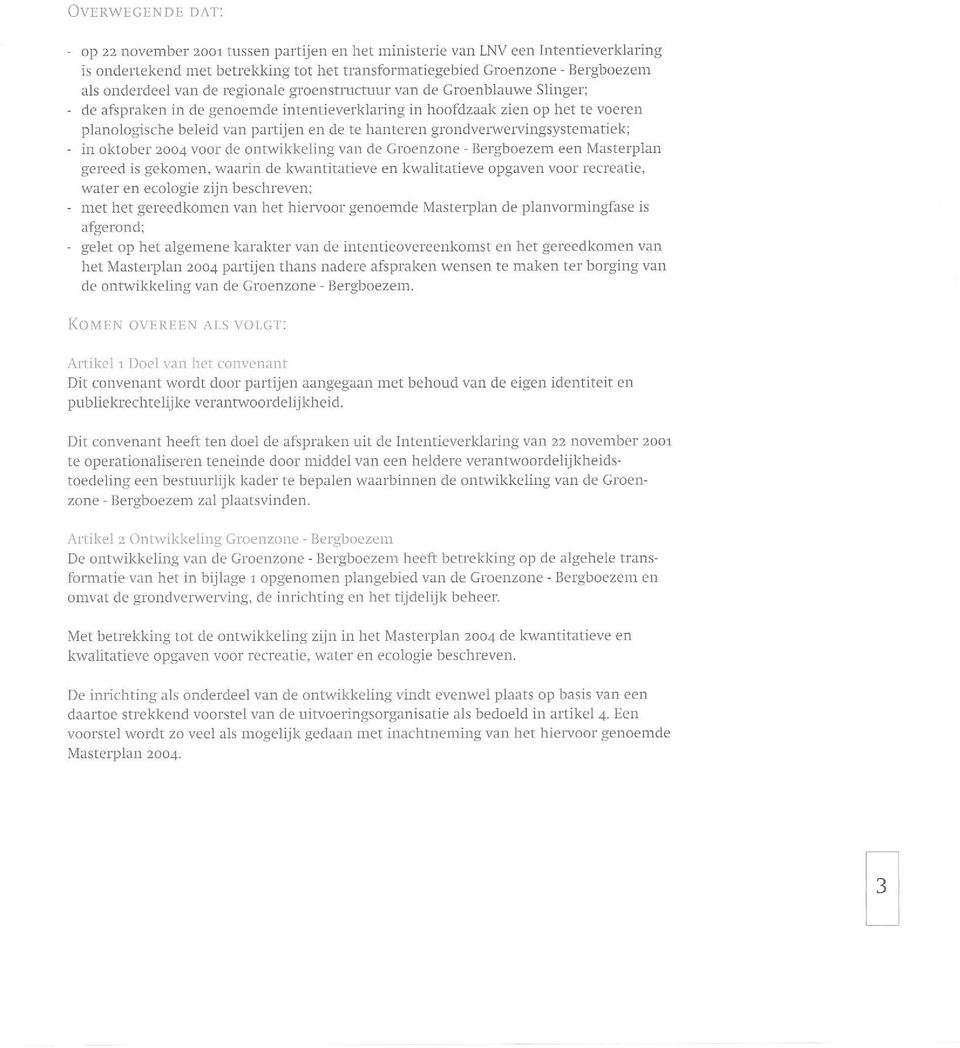 grondverwervingsystematiek; - in oktober 2004 voor de ontwikkeling van de Groenzone - Bergboezem een Masterplan gereed is gekomen, waadn de kwantitatieve en kwalitatieve opgaved voor recreatie, water