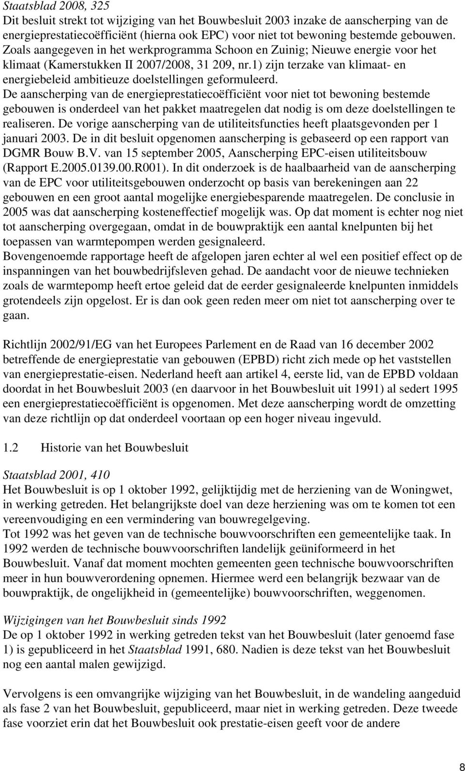 1) zijn terzake van klimaat- en energiebeleid ambitieuze doelstellingen geformuleerd.