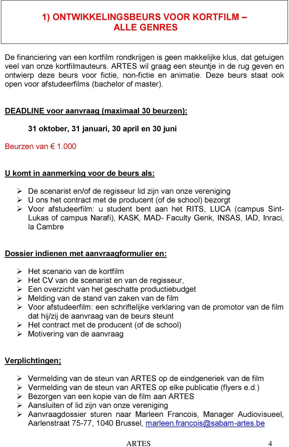 DEADLINE voor aanvraag (maximaal 30 beurzen): 31 oktober, 31 januari, 30 april en 30 juni Beurzen van 1.