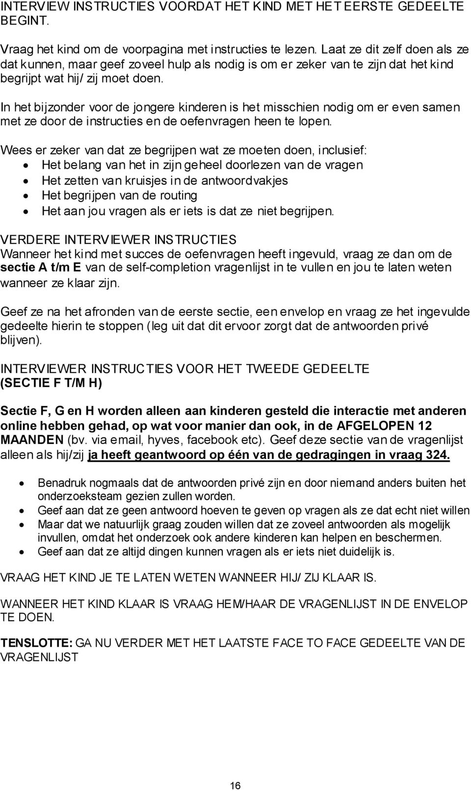 In het bijzonder voor de jongere kinderen is het misschien nodig om er even samen met ze door de instructies en de oefenvragen heen te lopen.