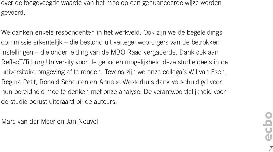 Dank ook aan ReflecT/Tilburg University voor de geboden mogelijkheid deze studie deels in de universitaire omgeving af te ronden.