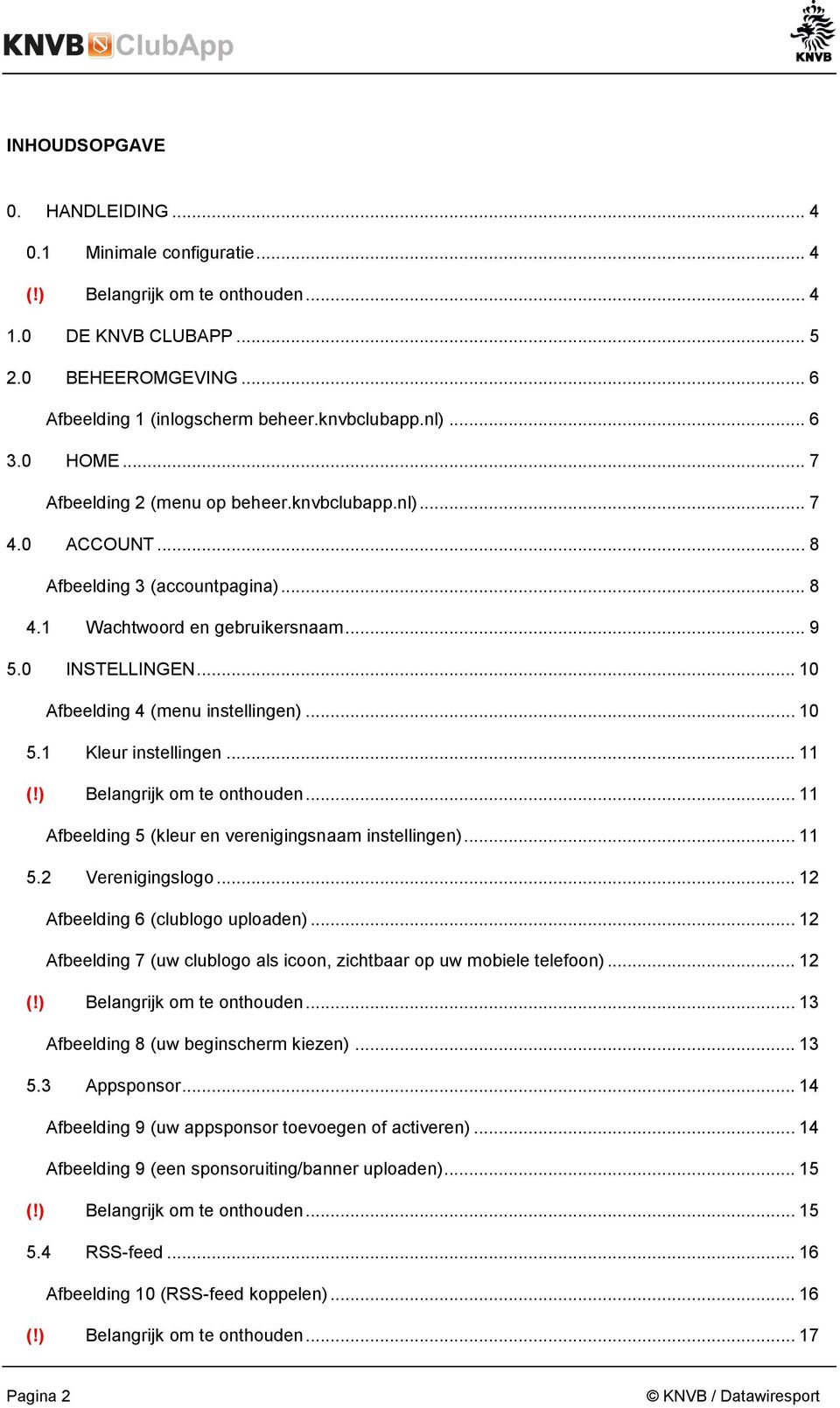 .. 10 Afbeelding 4 (menu instellingen)... 10 5.1 Kleur instellingen... 11 (!) Belangrijk om te onthouden... 11 Afbeelding 5 (kleur en verenigingsnaam instellingen)... 11 5.2 Verenigingslogo.