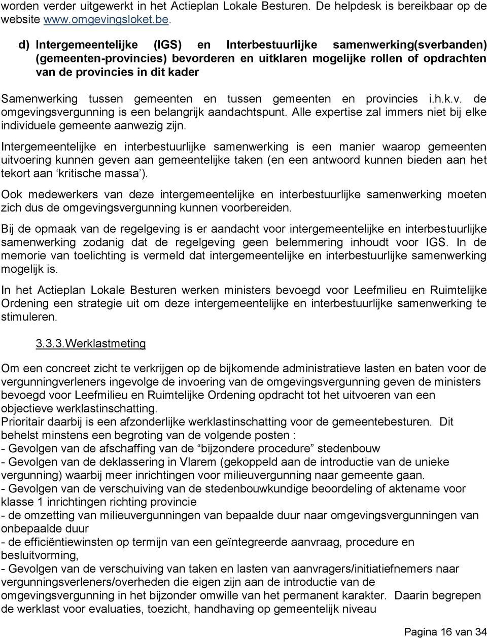 d) Intergemeentelijke (IGS) en Interbestuurlijke samenwerking(sverbanden) (gemeenten-provincies) bevorderen en uitklaren mogelijke rollen of opdrachten van de provincies in dit kader Samenwerking