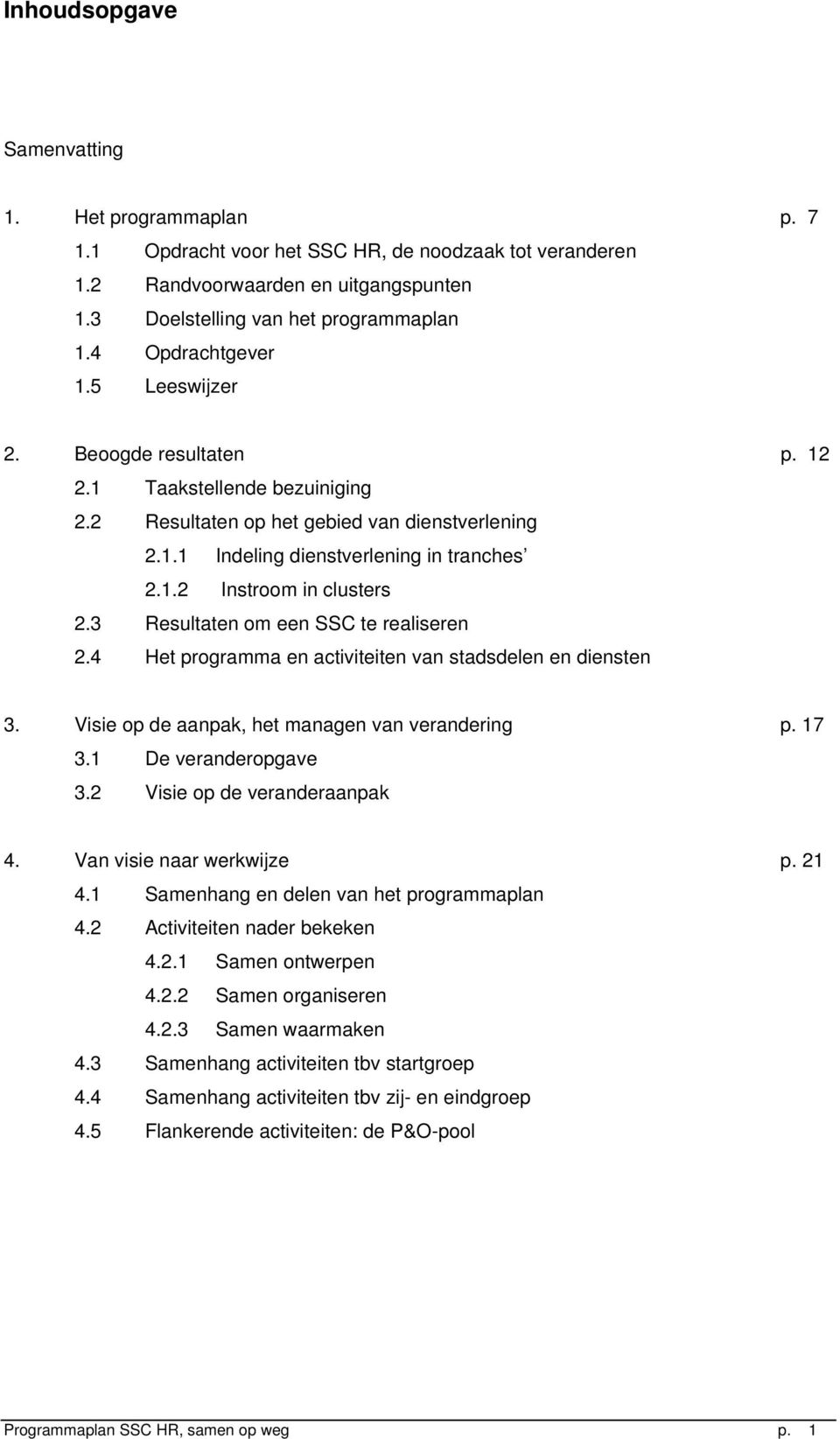 3 Resultaten om een SSC te realiseren 2.4 Het programma en activiteiten van stadsdelen en diensten 3. Visie op de aanpak, het managen van verandering p. 17 3.1 De veranderopgave 3.