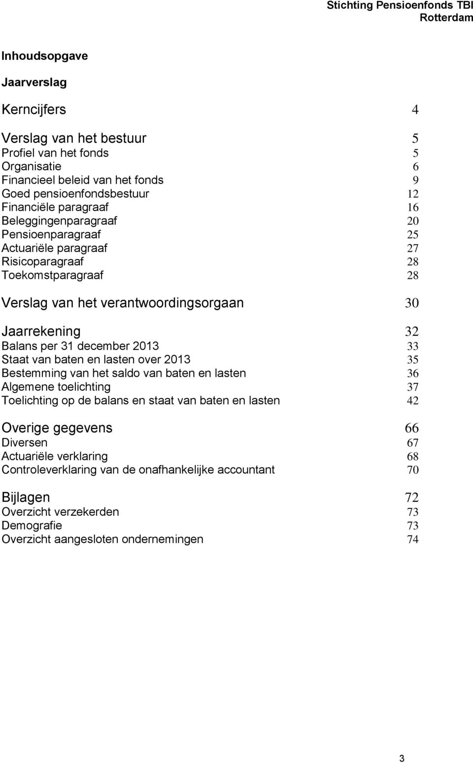 december 2013 33 Staat van baten en lasten over 2013 35 Bestemming van het saldo van baten en lasten 36 Algemene toelichting 37 Toelichting op de balans en staat van baten en lasten 42