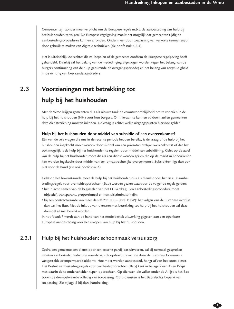 Onder meer door toepassing van verkorte termijn en/of door gebruik te maken van digitale technieken (zie hoofdstuk 4.2.4).