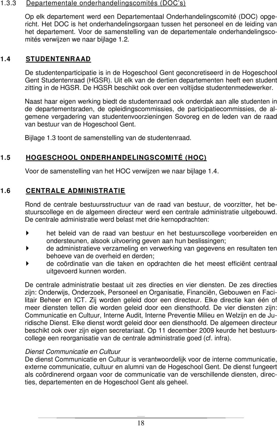2. 1.4 STUDENTENRAAD De studentenparticipatie is in de Hogeschool Gent geconcretiseerd in de Hogeschool Gent Studentenraad (HGSR).