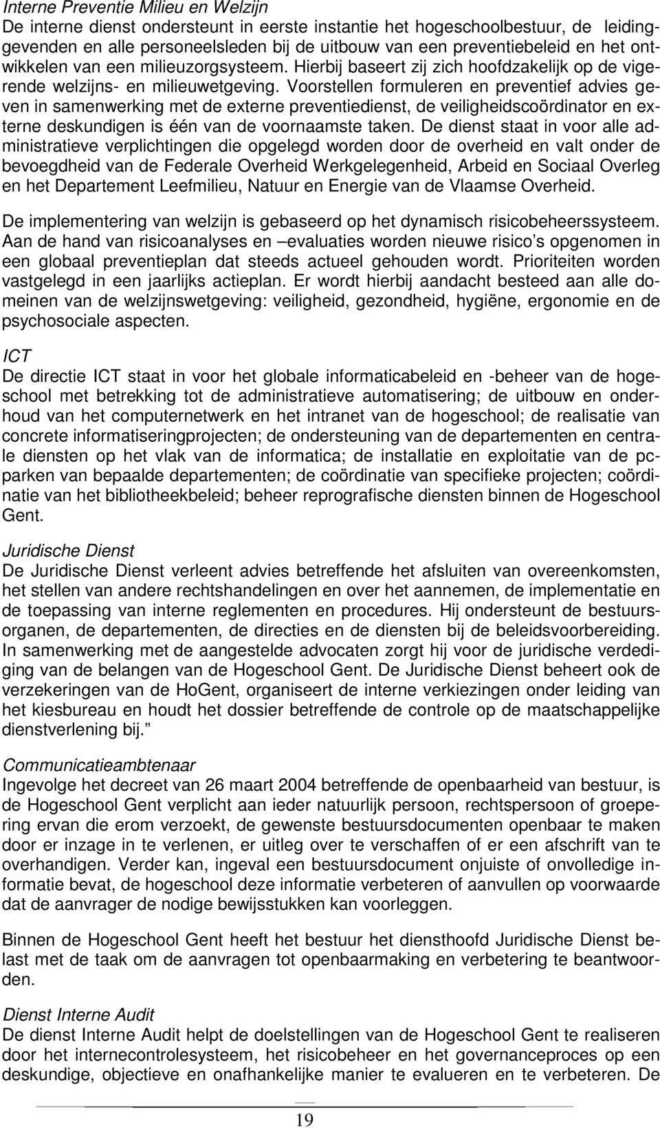 Voorstellen formuleren en preventief advies geven in samenwerking met de externe preventiedienst, de veiligheidscoördinator en externe deskundigen is één van de voornaamste taken.