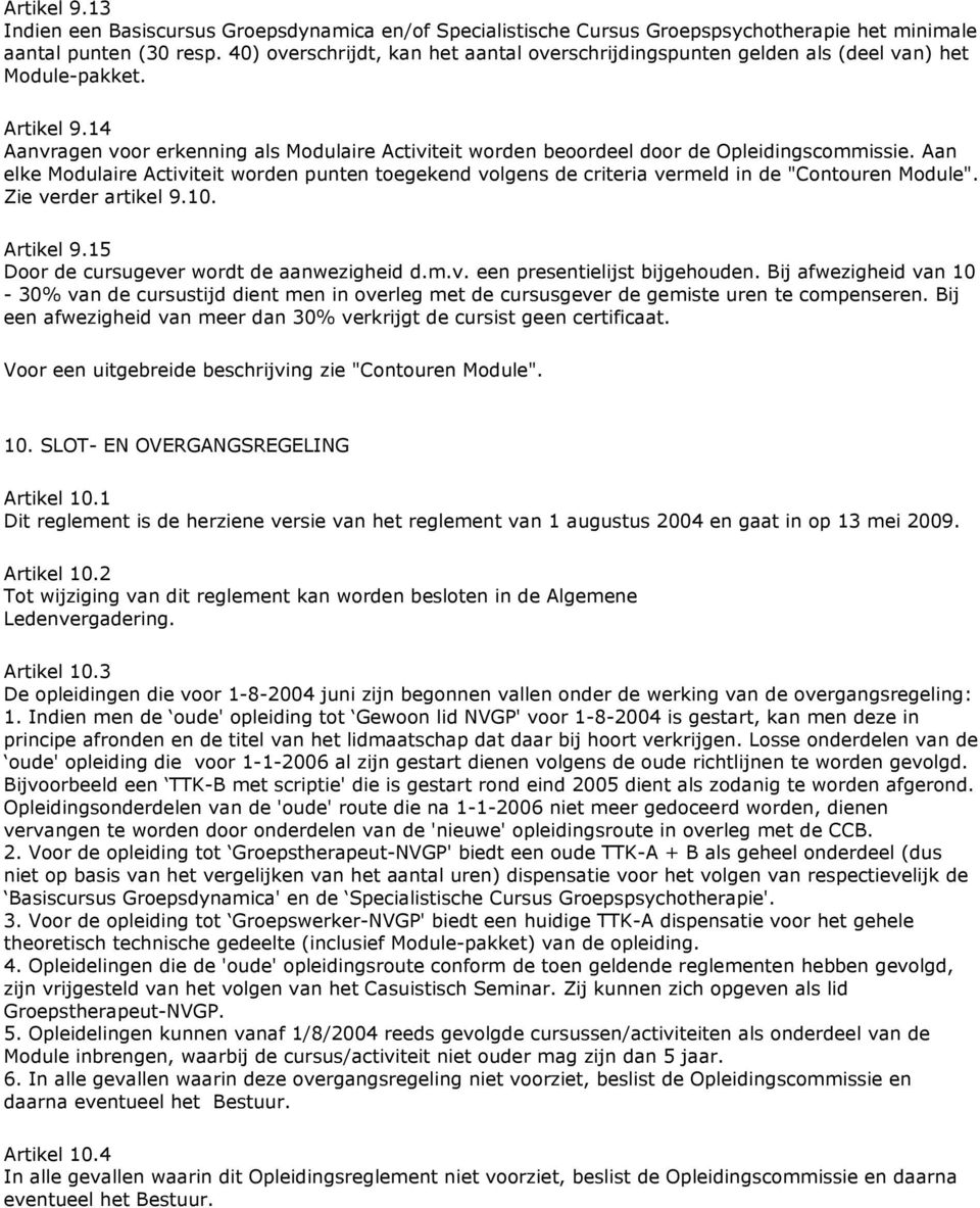 14 Aanvragen voor erkenning als Modulaire Activiteit worden beoordeel door de Opleidingscommissie.