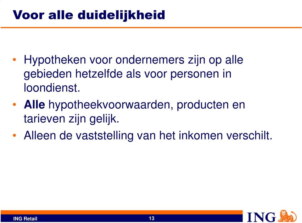 Alle hypotheekvoorwaarden, producten en tarieven zijn gelijk.