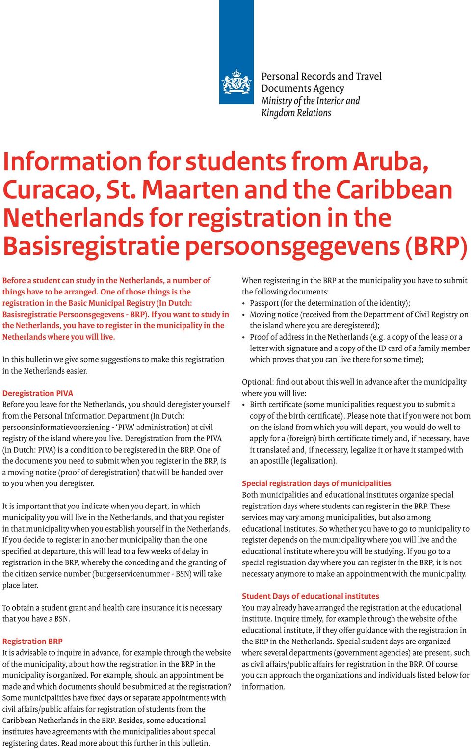 One of those things is the registration in the Basic Municipal Registry (In Dutch: Basisregistratie Persoonsgegevens - BRP).