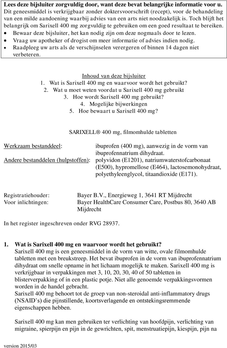 Toch blijft het belangrijk om Sarixell 400 mg zorgvuldig te gebruiken om een goed resultaat te bereiken. Bewaar deze bijsluiter, het kan nodig zijn om deze nogmaals door te lezen.