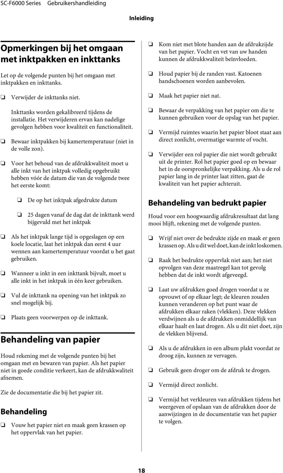 Inkttanks wrden gekalibreerd tijdens de installatie. Het verwijderen ervan kan nadelige gevlgen hebben vr kwaliteit en functinaliteit. Bewaar inktpakken bij kamertemperatuur (niet in de vlle zn).