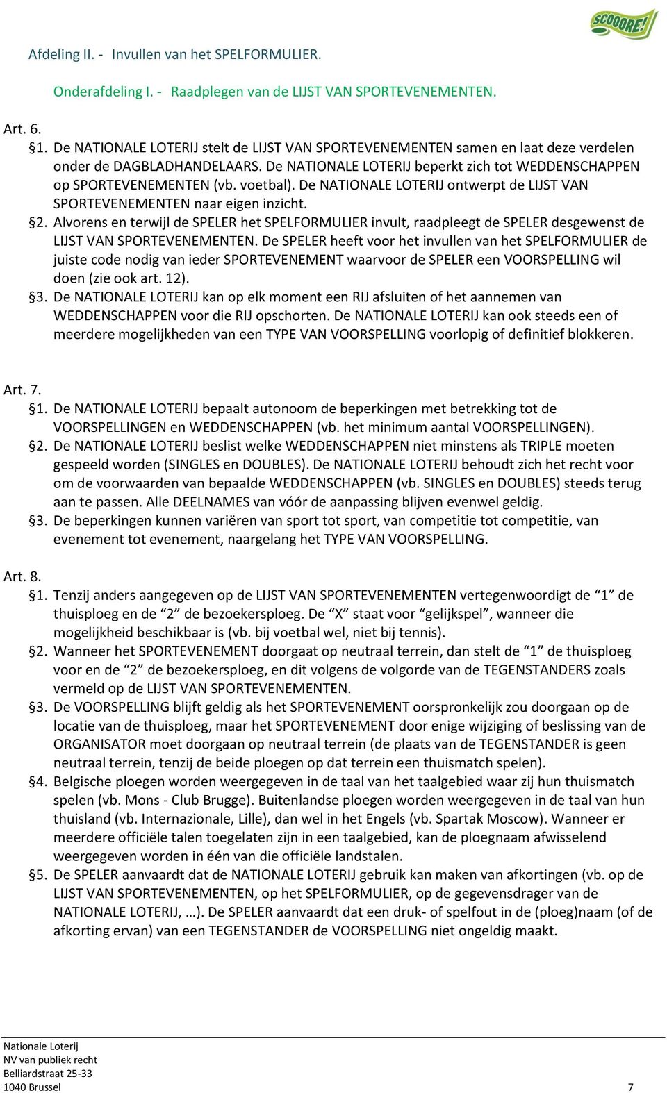 De NATIONALE LOTERIJ ontwerpt de LIJST VAN SPORTEVENEMENTEN naar eigen inzicht. 2.