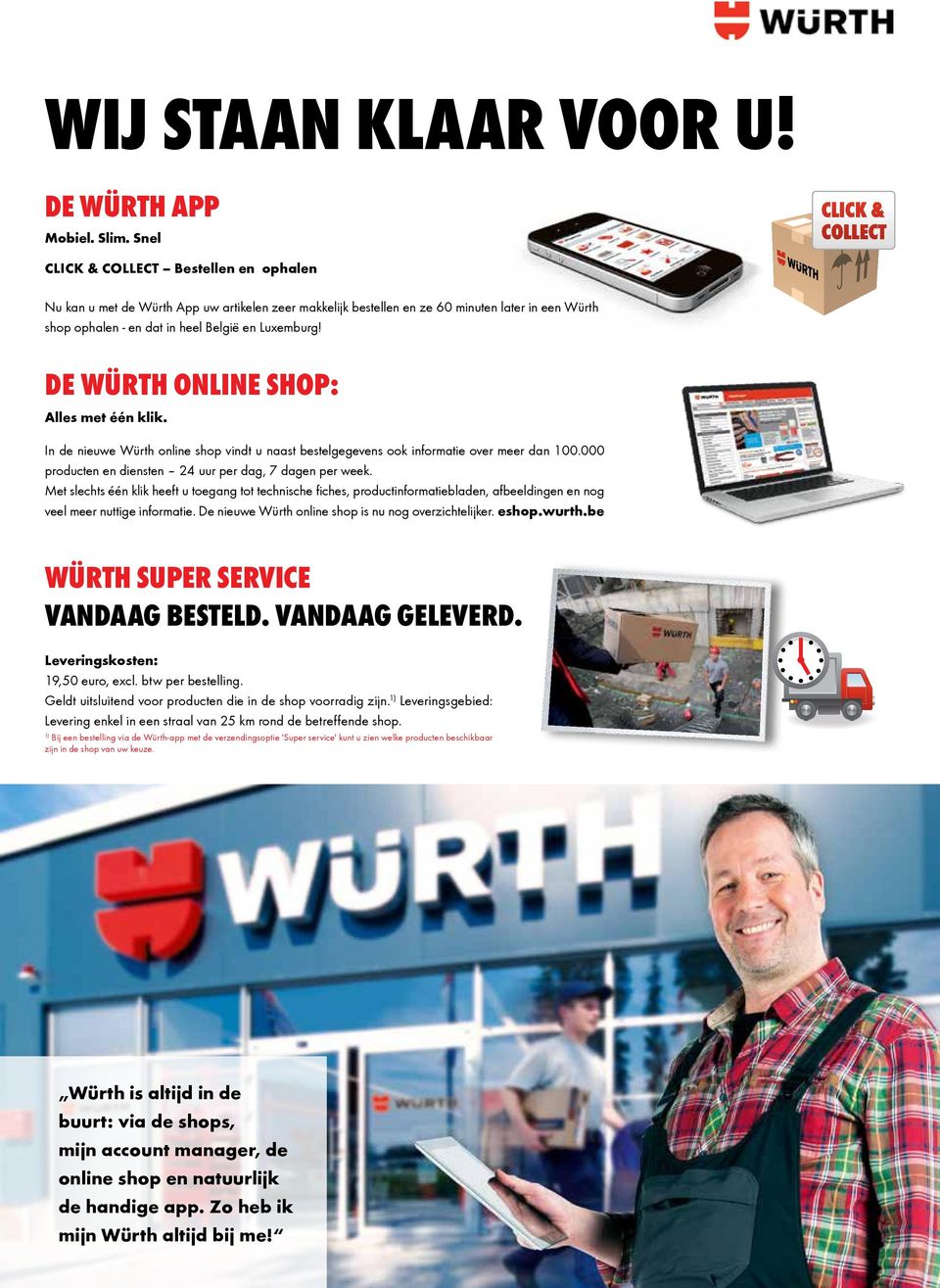De Würth online shop: Alles met één klik. In de nieuwe Würth online shop vindt u naast bestelgegevens ook informatie over meer dan 100.000 producten en diensten 24 uur per dag, 7 dagen per week.