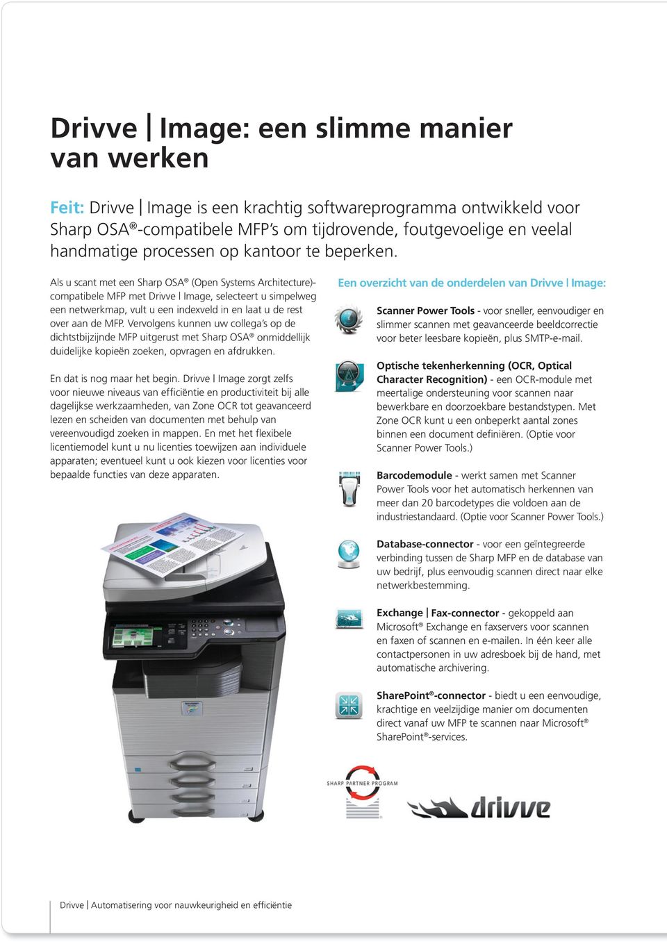 Als u scant met een Sharp OSA (Open Systems Architecture)- compatibele MFP met Drivve Image, selecteert u simpelweg een netwerkmap, vult u een indexveld in en laat u de rest over aan de MFP.