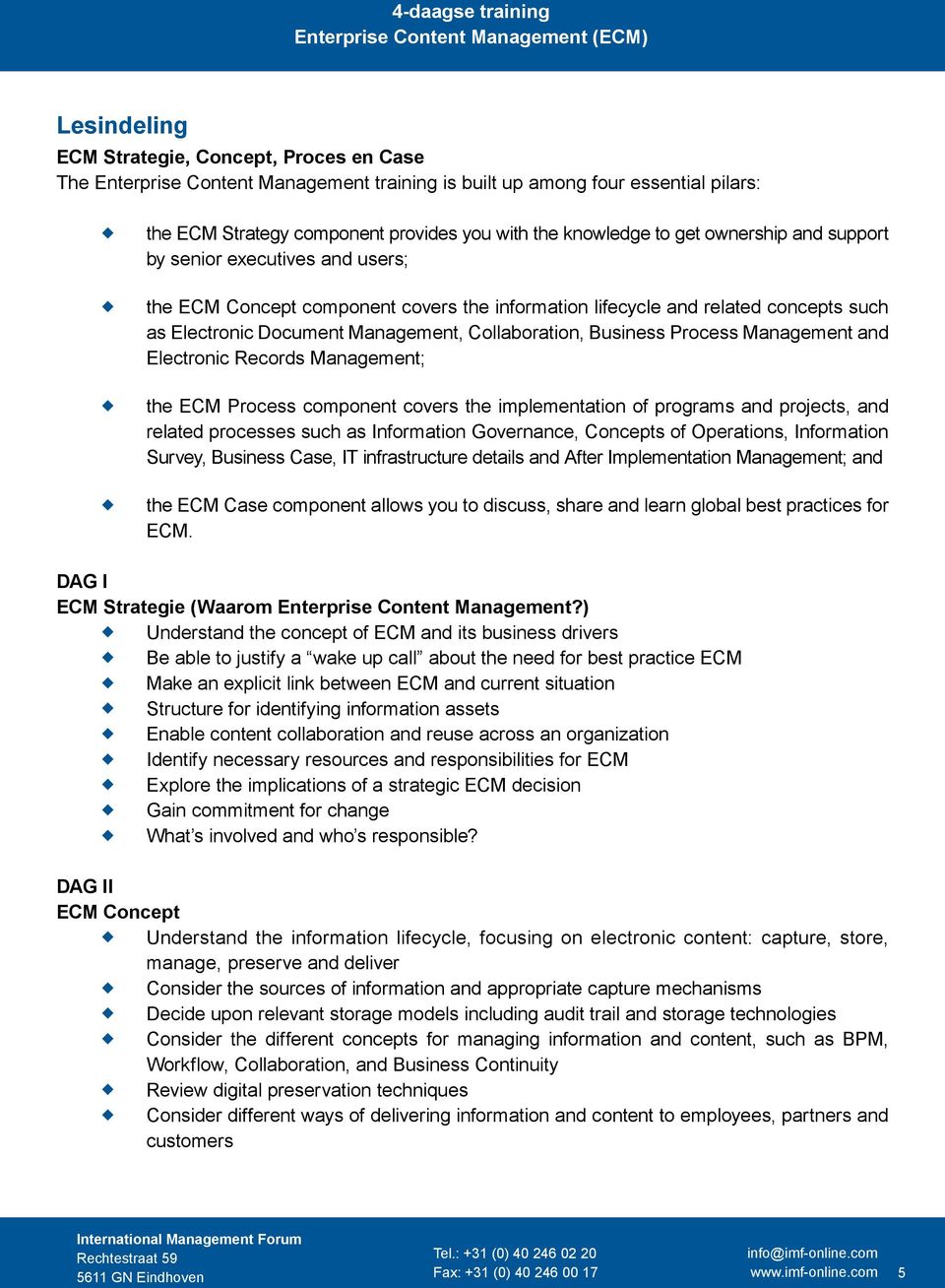 Management and Electronic Records Management; the ECM Process component covers the implementation of programs and projects, and related processes sch as Information Governance, Concepts of