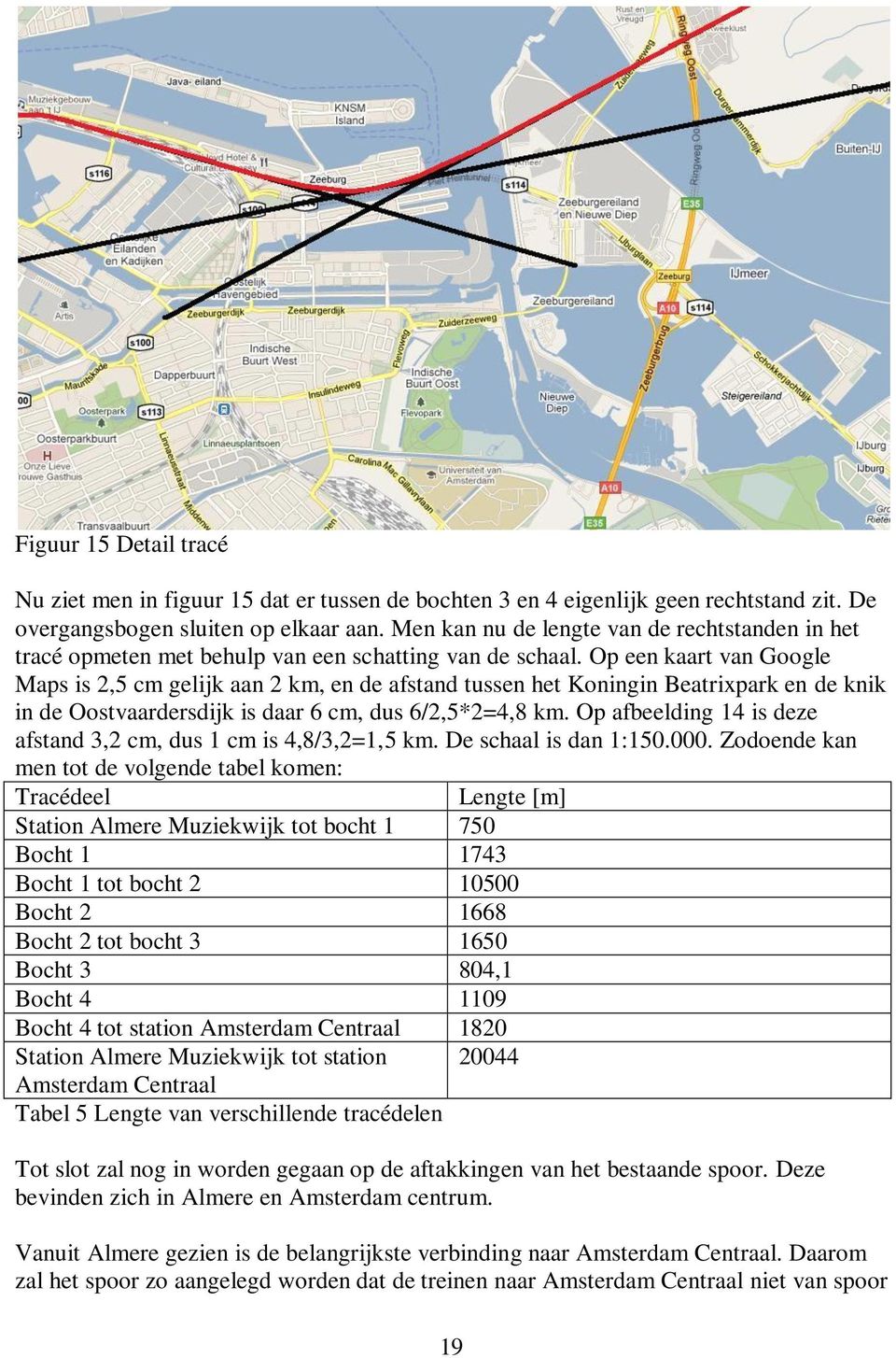 Op een kaart van Google Maps is 2,5 cm gelijk aan 2 km, en de afstand tussen het Koningin Beatrixpark en de knik in de Oostvaardersdijk is daar 6 cm, dus 6/2,5*2=4,8 km.