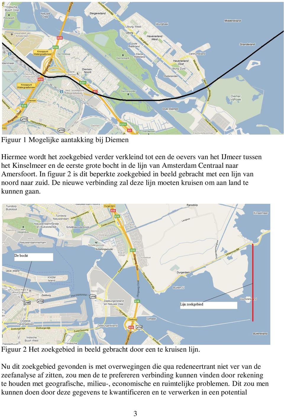 Figuur 2 Het zoekgebied in beeld gebracht door een te kruisen lijn.