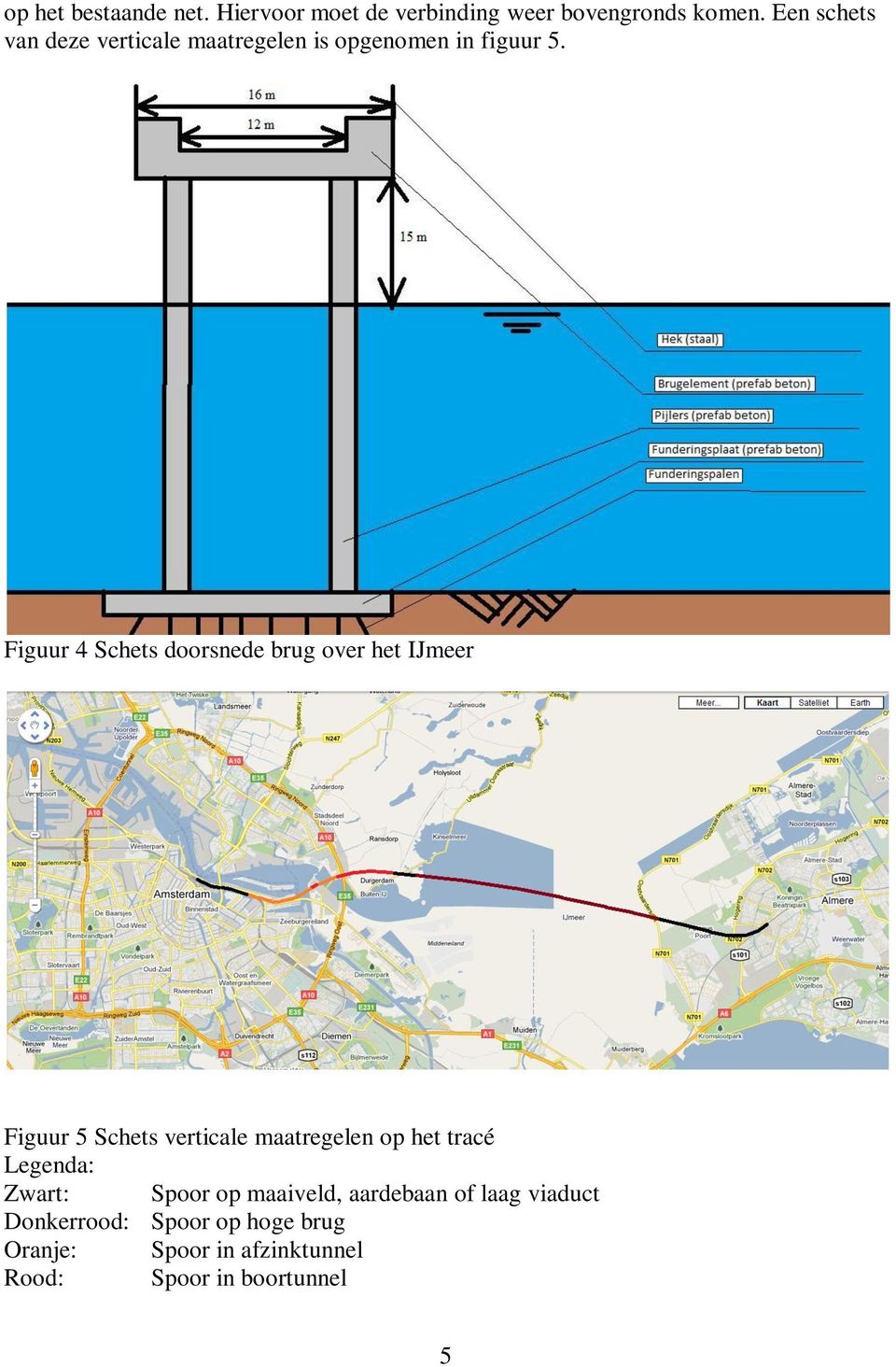 Figuur 4 Schets doorsnede brug over het IJmeer Figuur 5 Schets verticale maatregelen op het tracé