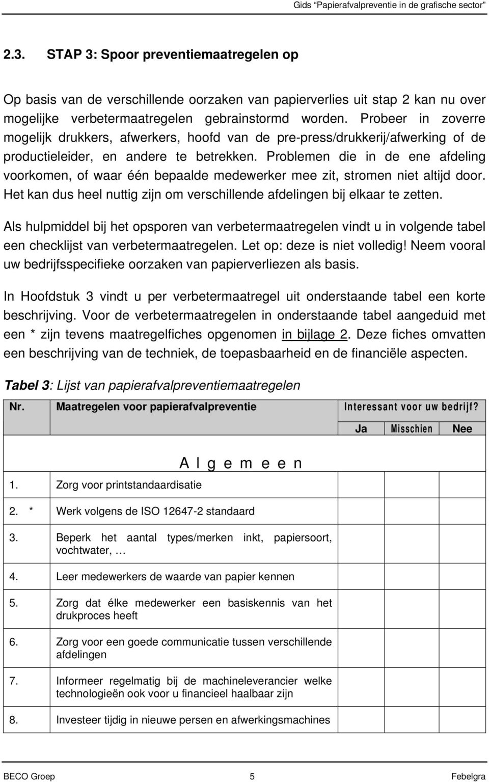 Problemen die in de ene afdeling voorkomen, of waar één bepaalde medewerker mee zit, stromen niet altijd door. Het kan dus heel nuttig zijn om verschillende afdelingen bij elkaar te zetten.