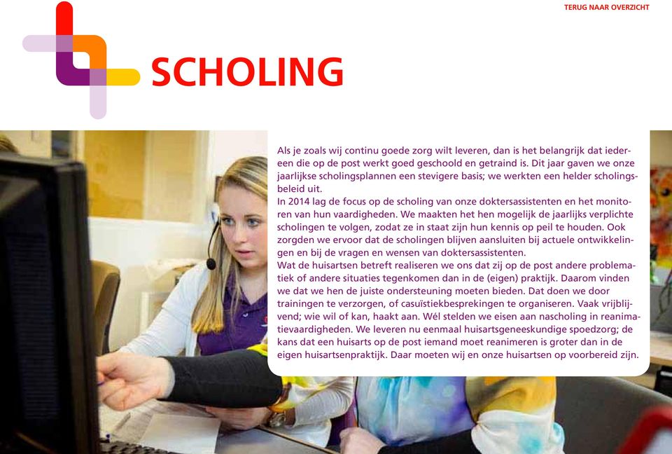 In 2014 lag de focus op de scholing van onze doktersassistenten en het monitoren van hun vaardigheden.