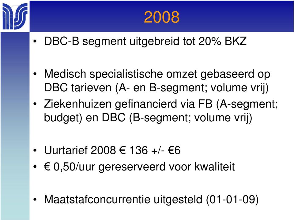 gefinancierd via FB (A-segment; budget) en DBC (B-segment; volume vrij)