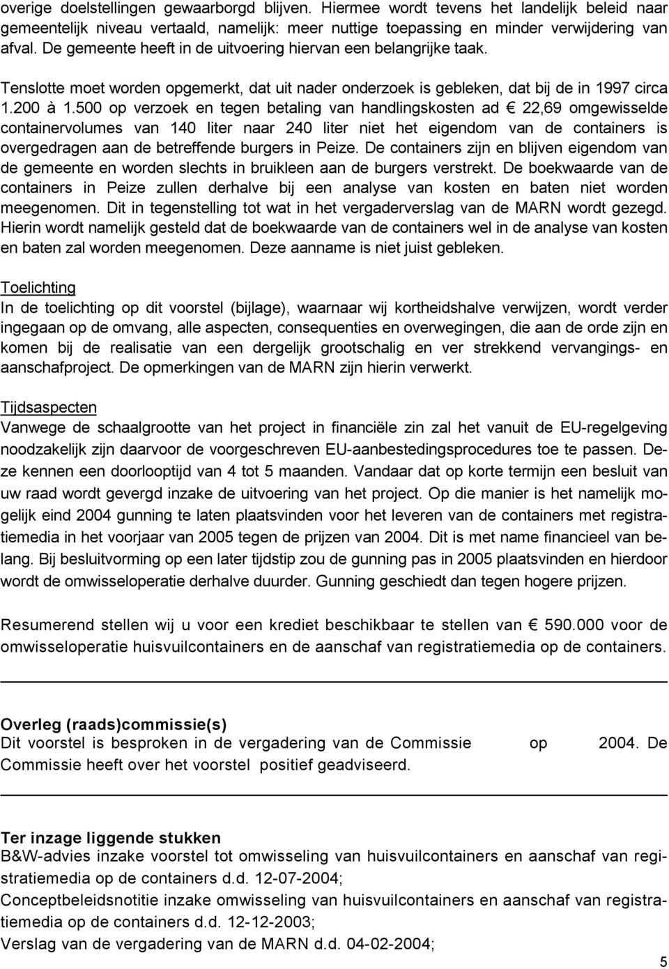 500 op verzoek en tegen betaling van handlingskosten ad 22,69 omgewisselde containervolumes van 140 liter naar 240 liter niet het eigendom van de containers is overgedragen aan de betreffende burgers