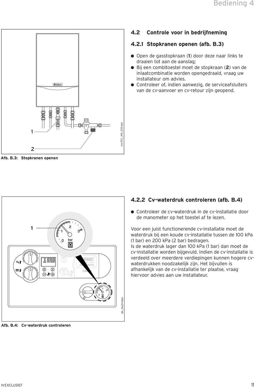 3) Open de gasstopkraan () door deze naar links te draaien tot aan de aanslag; Bij een combitoestel moet de stopkraan () van de inlaatcombinatie worden opengedraaid, vraag uw installateur om advies.