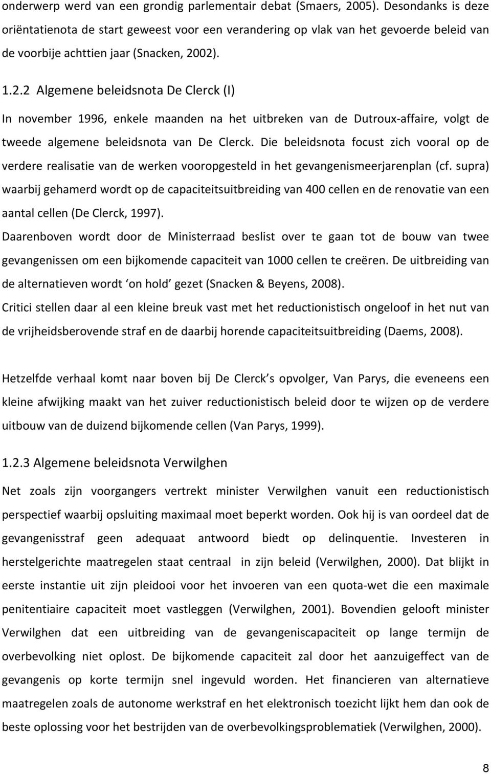 02). 1.2.2 Algemene beleidsnota De Clerck (I) In november 1996, enkele maanden na het uitbreken van de Dutroux- affaire, volgt de tweede algemene beleidsnota van De Clerck.