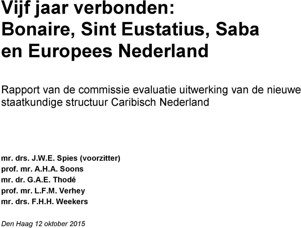 Caribisch Nederland mr. drs. J.W.E. Spies (voorzitter) prof. mr. A.H.A. Soons mr.