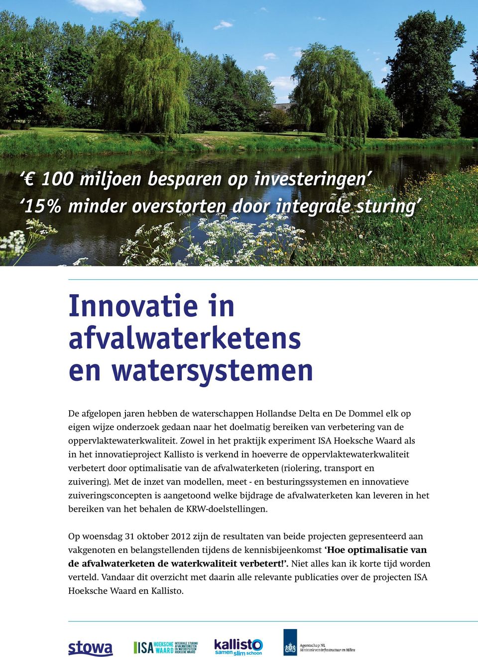 Zowel in het praktijk experiment ISA Hoeksche Waard als in het innovatieproject Kallisto is verkend in hoeverre de oppervlaktewaterkwaliteit verbetert door optimalisatie van de afvalwaterketen