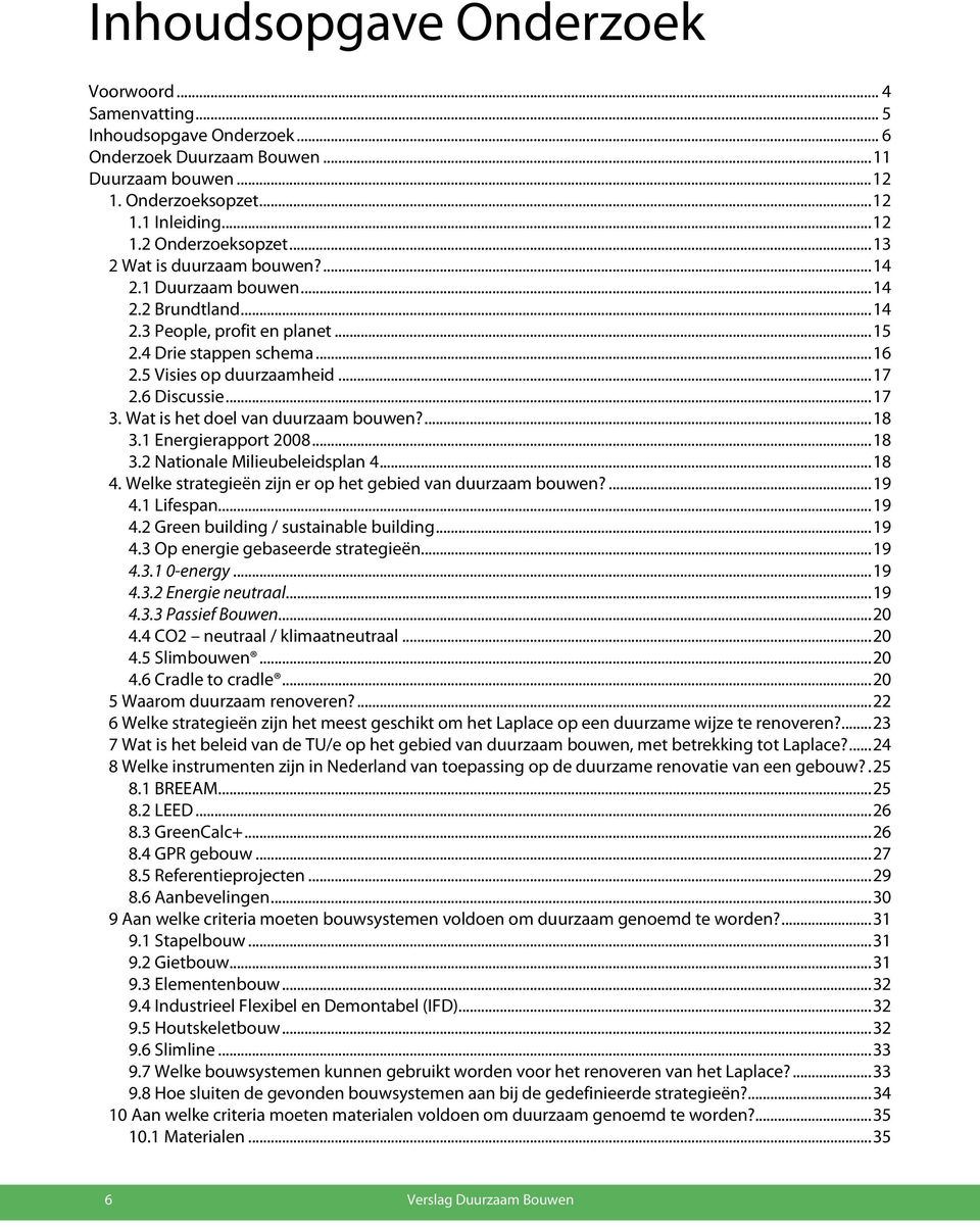 .. 17 3. Wat is het doel van duurzaam bouwen?... 18 3.1 Energierapport 2008... 18 3.2 Nationale Milieubeleidsplan 4... 18 4. Welke strategieën zijn er op het gebied van duurzaam bouwen?... 19 4.