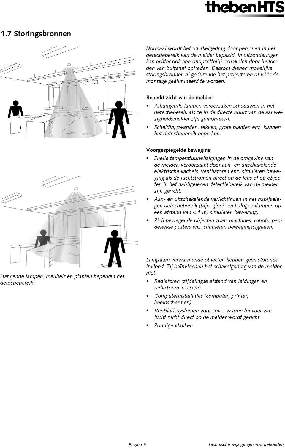 Daarom dienen mogelijke storingsbronnen al gedurende het projecteren of vóór de montage geëlimineerd te worden.