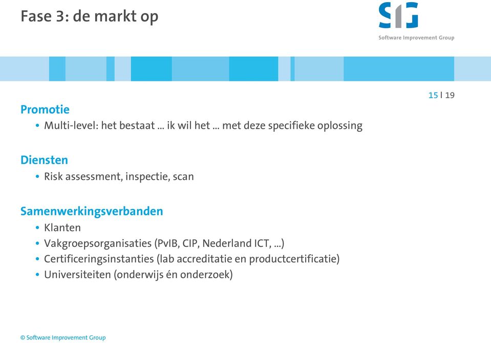 Samenwerkingsverbanden Klanten Vakgroepsorganisaties (PvIB, CIP, Nederland ICT, )