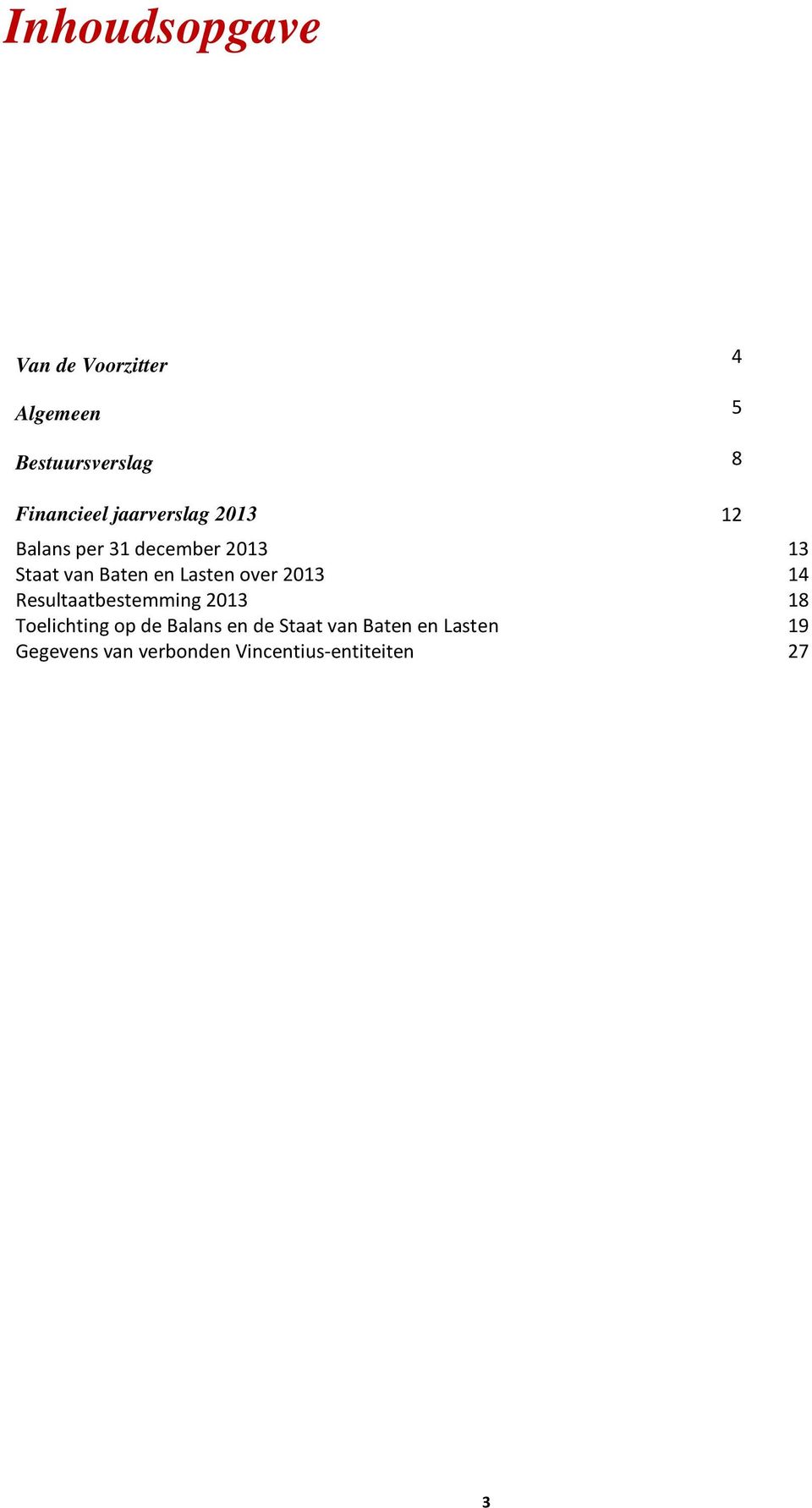 over 2013 Resultaatbestemming 2013 Toelichting op de Balans en de Staat van