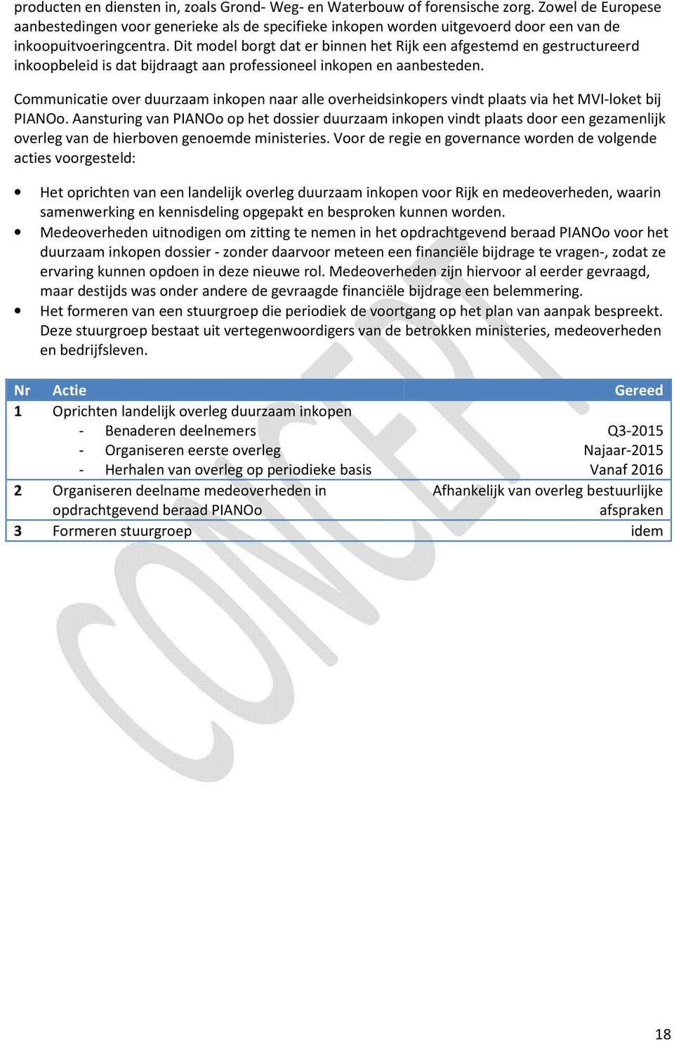 Dit model borgt dat er binnen het Rijk een afgestemd en gestructureerd inkoopbeleid is dat bijdraagt aan professioneel inkopen en aanbesteden.