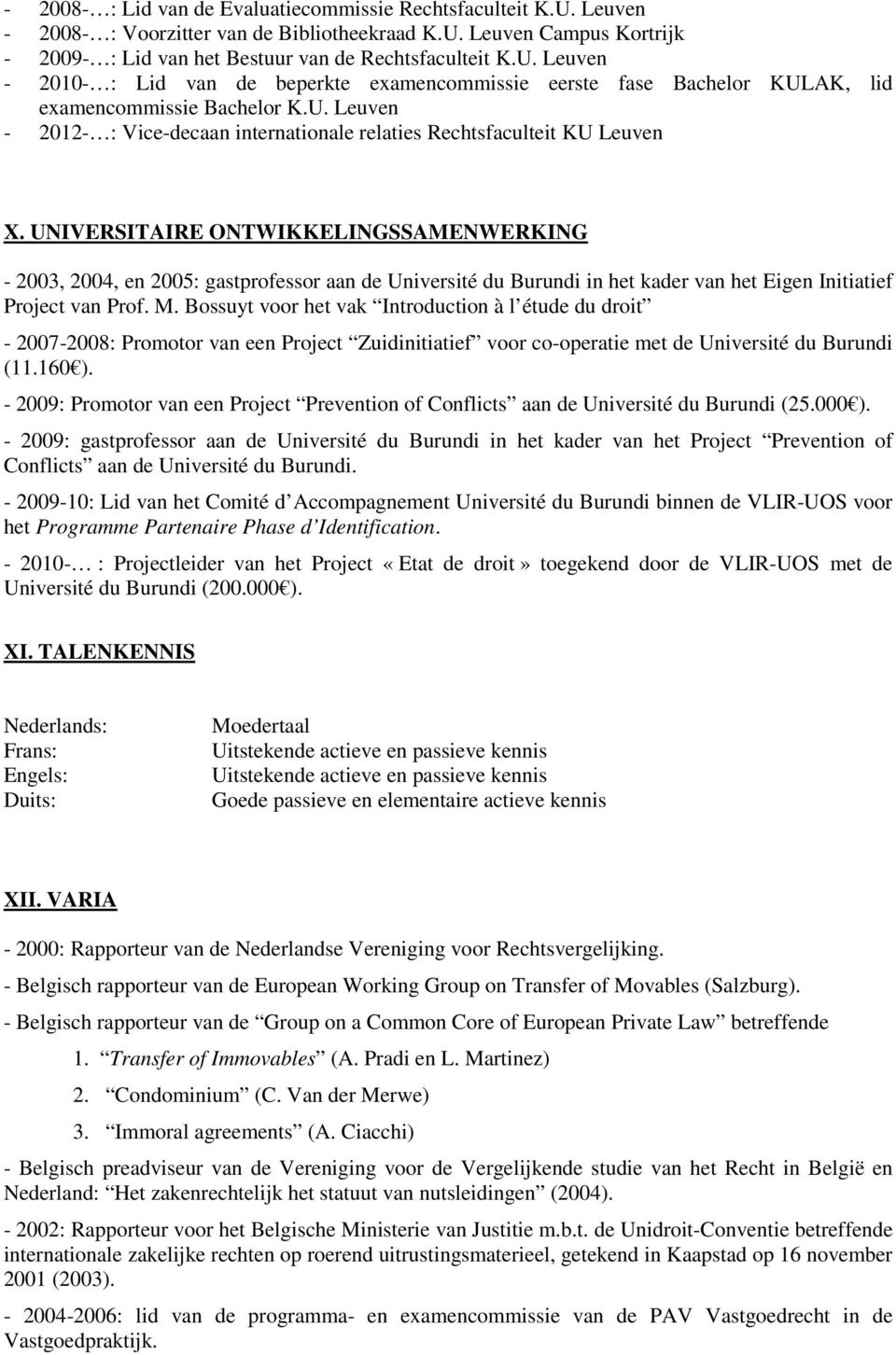 UNIVERSITAIRE ONTWIKKELINGSSAMENWERKING - 2003, 2004, en 2005: gastprofessor aan de Université du Burundi in het kader van het Eigen Initiatief Project van Prof. M.