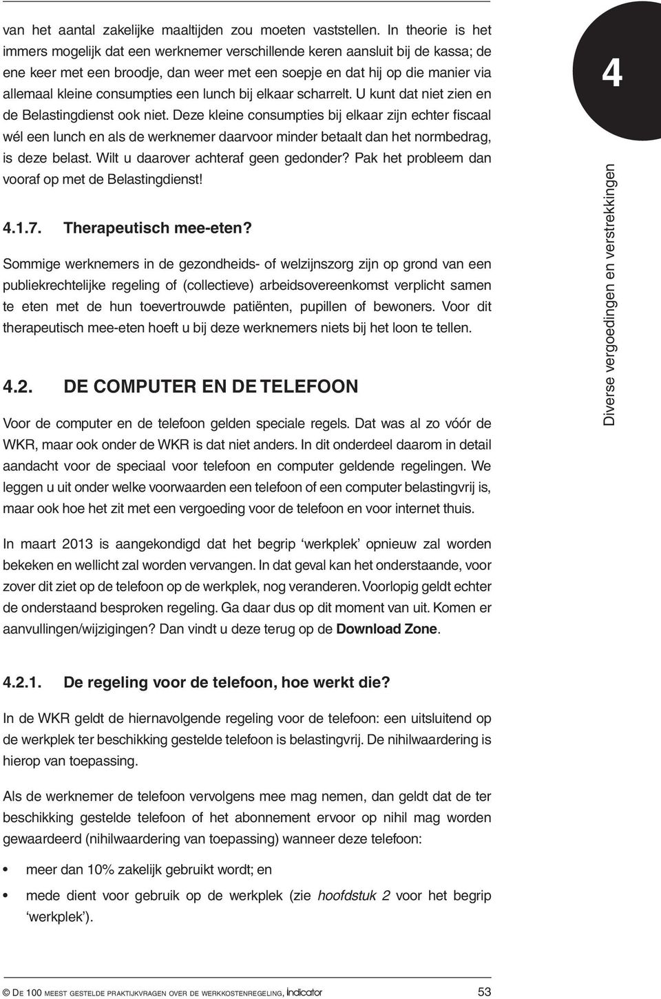 consumpties een lunch bij elkaar scharrelt. U kunt dat niet zien en de Belastingdienst ook niet.