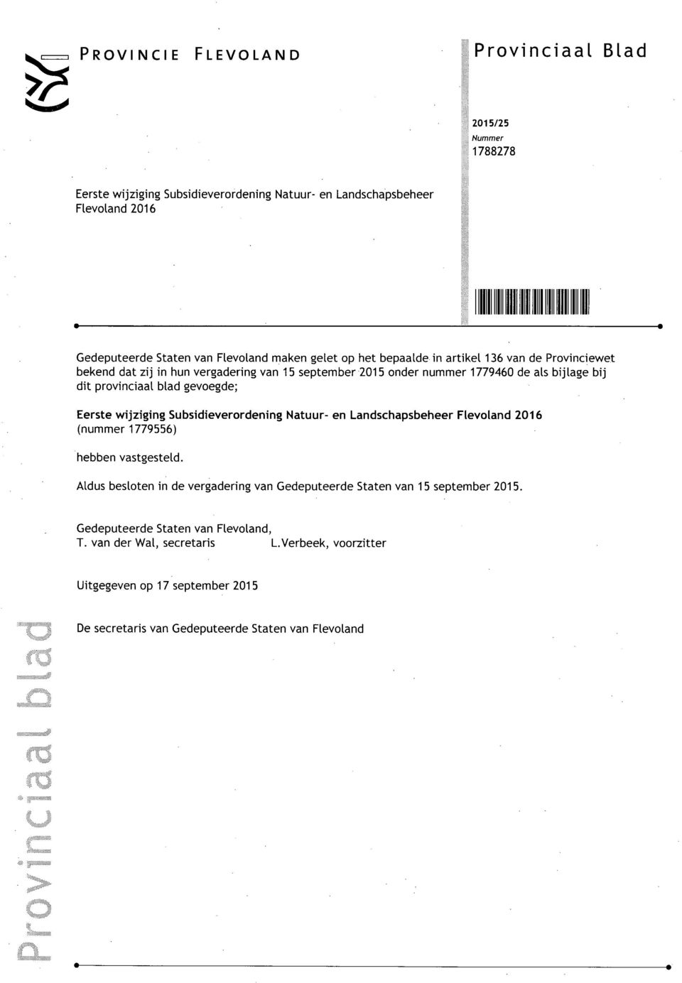 gevoegde; Eerste wijziging Subsidieverordening Natuur- en Landschapsbeheer Flevoland 2016 (nummer 1779556) hebben vastgesteld.