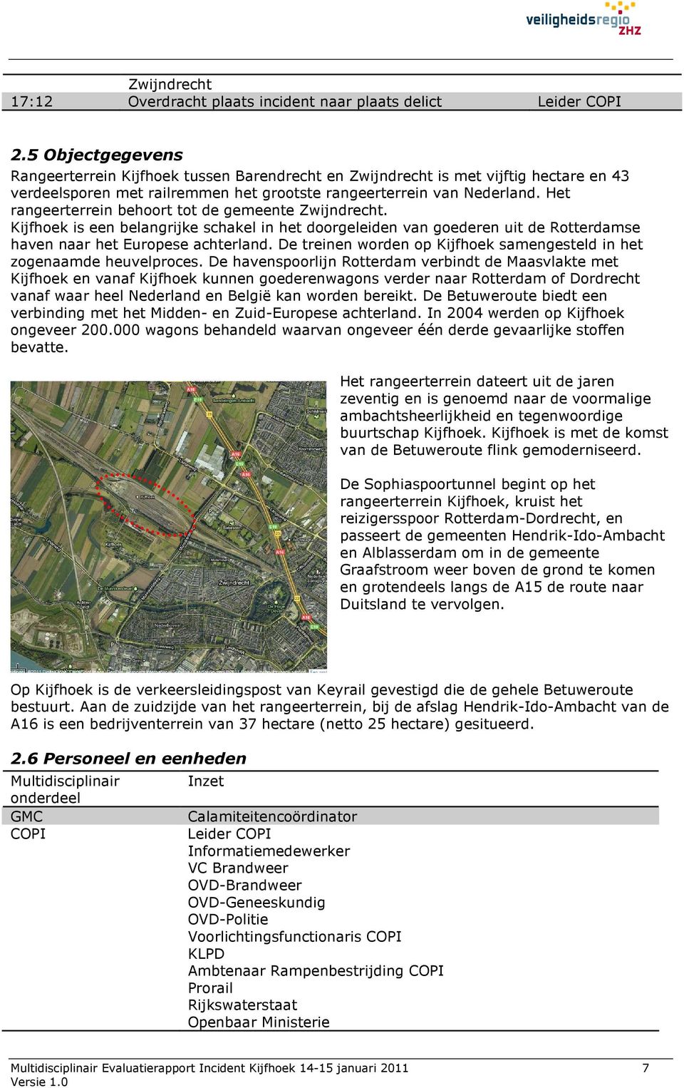 Het rangeerterrein behoort tot de gemeente Zwijndrecht. Kijfhoek is een belangrijke schakel in het doorgeleiden van goederen uit de Rotterdamse haven naar het Europese achterland.