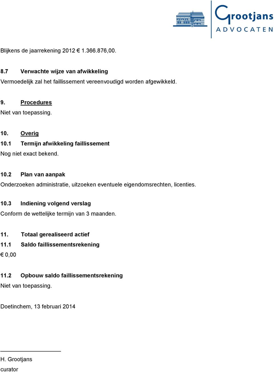 1 Termijn afwikkeling faillissement Nog niet exact bekend. 10.