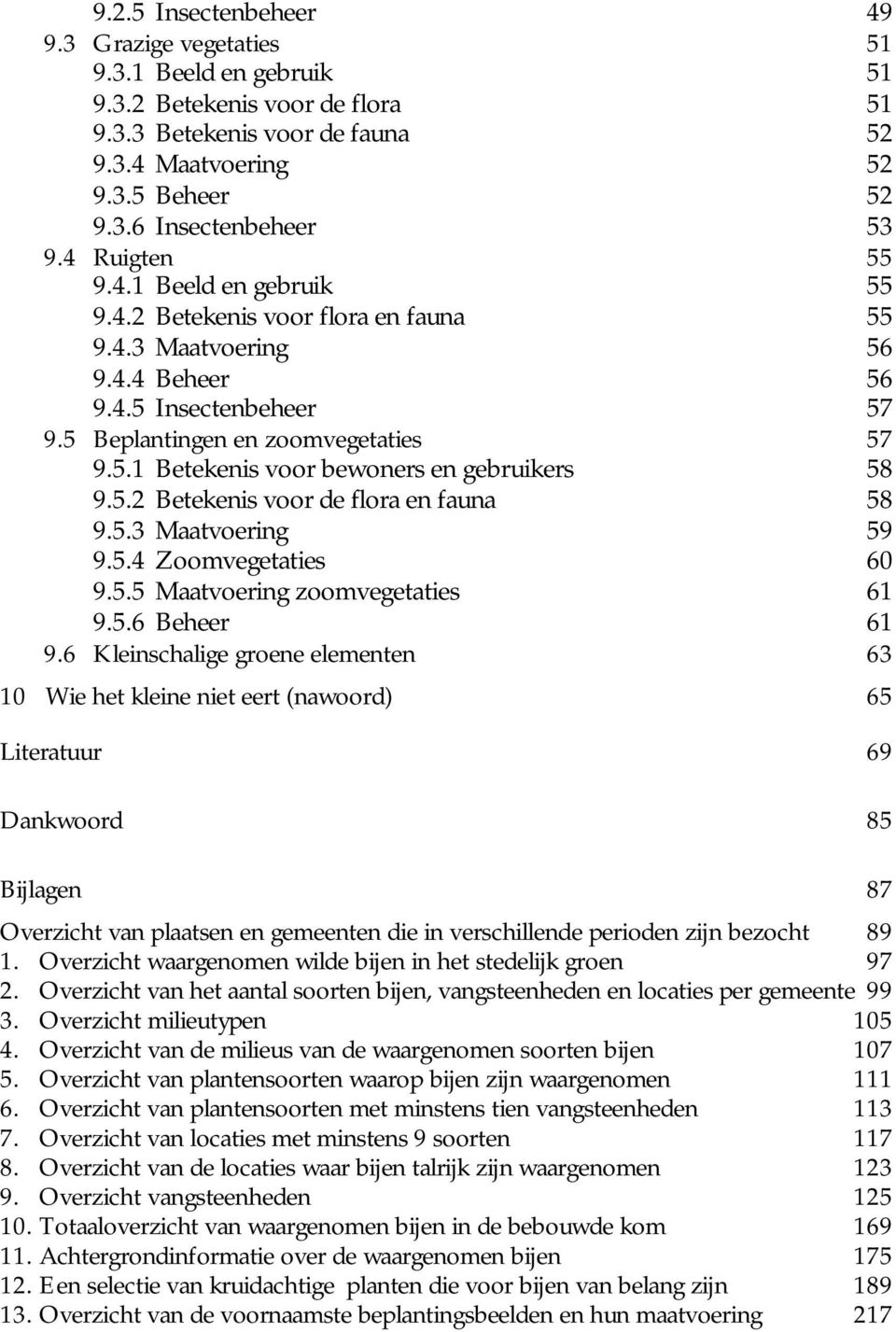 5.2 Betekenis voor de flora en fauna 58 9.5.3 Maatvoering 59 9.5.4 Zoomvegetaties 60 9.5.5 Maatvoering zoomvegetaties 61 9.5.6 Beheer 61 9.