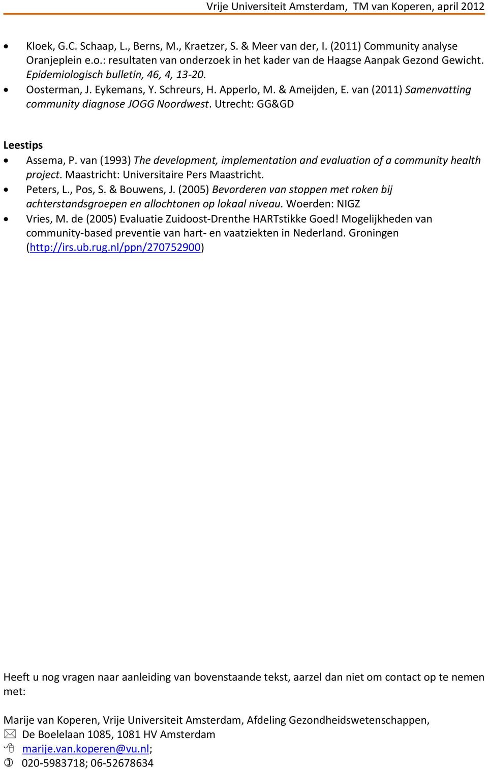 van (1993) The development, implementation and evaluation of a community health project. Maastricht: Universitaire Pers Maastricht. Peters, L., Pos, S. & Bouwens, J.