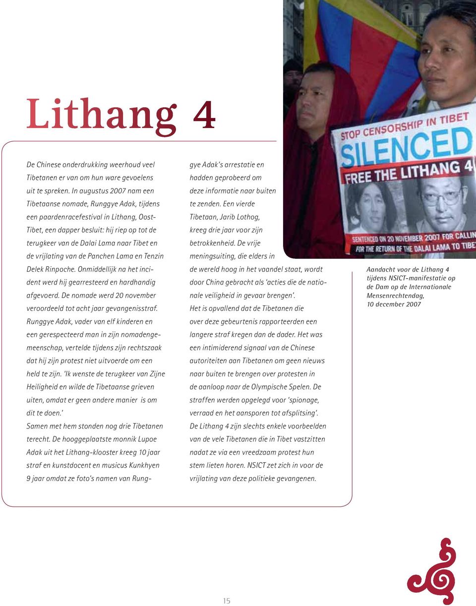 vrijlating van de Panchen Lama en Tenzin Delek Rinpoche. Onmiddellijk na het incident werd hij gearresteerd en hardhandig afgevoerd.