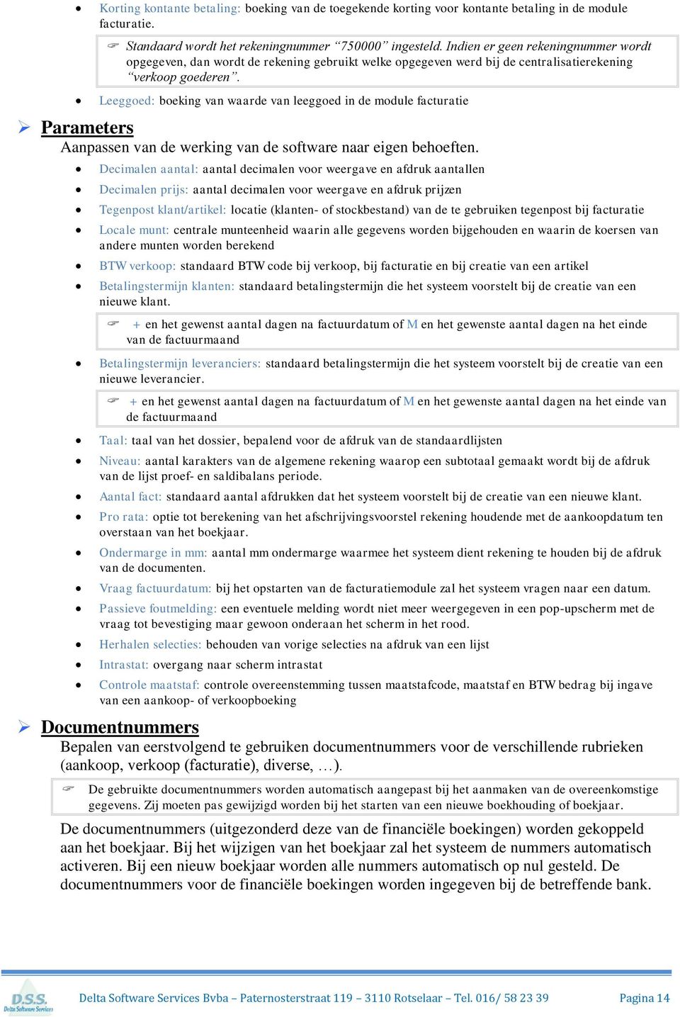 Leeggoed: boeking van waarde van leeggoed in de module facturatie Parameters Aanpassen van de werking van de software naar eigen behoeften.